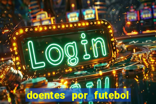 doentes por futebol guia de jogos